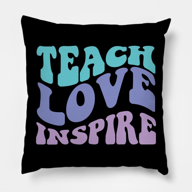 Teach Love Inspire Pillow by Myartstor 