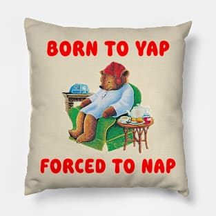 Born To Yap Forced To Nap Pillow