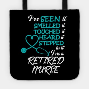 I've Seen it Smelled it Touched it nurse retirement Tote