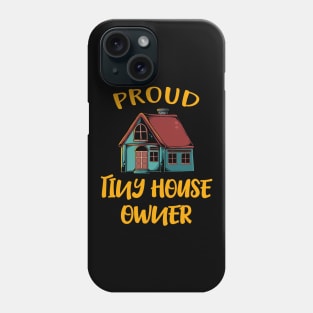 Proud Tiny House Owner Phone Case