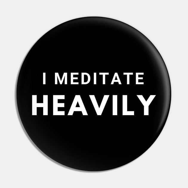 I Meditate Heavily Pin by CasualTeesOfFashion