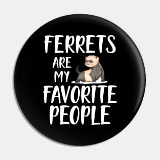 Ferret - Ferrets are my favorite people Pin