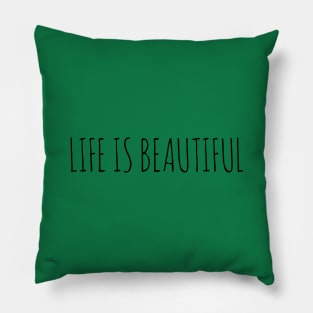 LIFE IS BEAUTIFUL Pillow