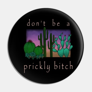 Don’t Be A Prickly Bitch (light) Pin