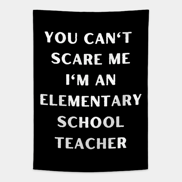 You can't scare me i'm an Elementary School Teacher. Halloween Tapestry by Project Charlie