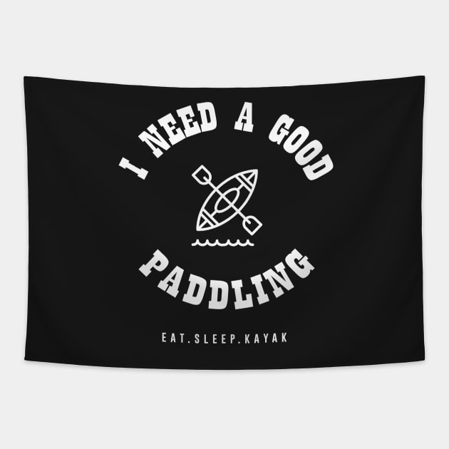 I Need a Good Paddling Kayak Canoe Funny T-Shirt Tapestry by mstory