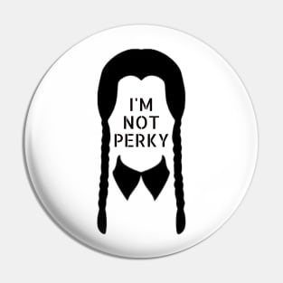 I'M NOT PERKY Pin