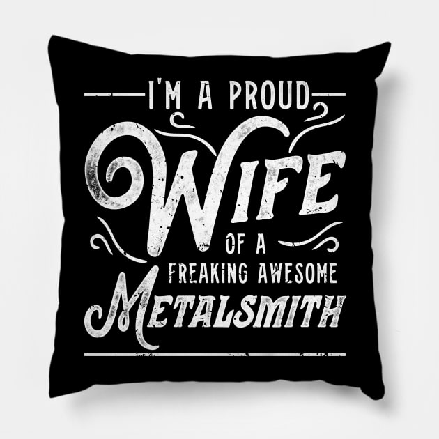 Proud Wife Of Freaking Awesome Metalsmith Pillow by Giggias