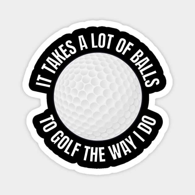 It takes a lot of balls to golf Magnet by Caregiverology