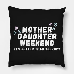 Mother Daughter weekend it's better than therapy Pillow