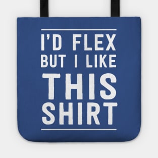 I'd flex but I like this shirt Tote