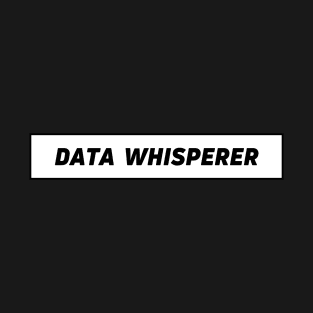 Data whisperer - data expert T-Shirt