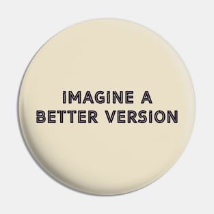 Imagine A Better Version Pin
