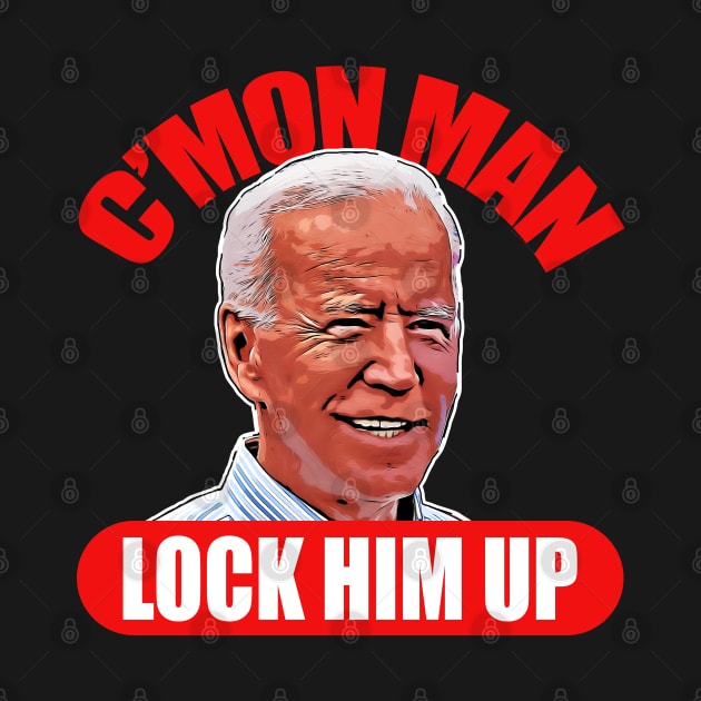 Cmon Man Lock Him Up Biden 2020 Election by CultTees