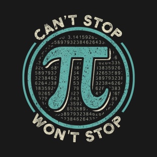 Can't Stop Pi Won't Stop Math Pi Day Funny Maths Club Gift T-Shirt