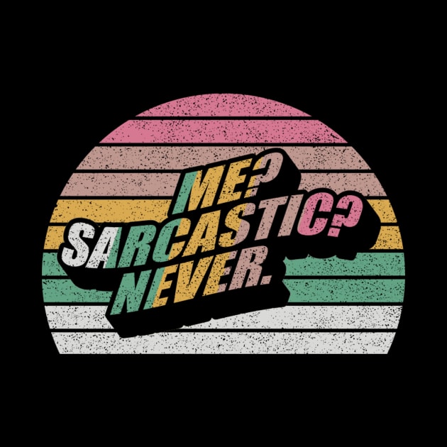 Retro Vintage Me? Sarcastic? Never Funny Sarcasm Sarcastic Saying by SomeRays