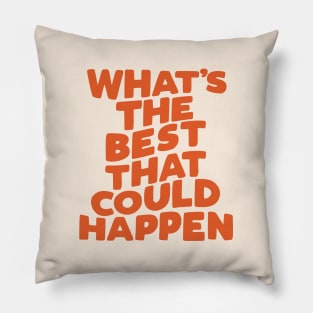 What's The Best That Could Happen Pillow