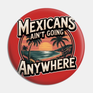 MEXICANS AIN'T GOING ANYWHERE - SUNSET BEACH Pin