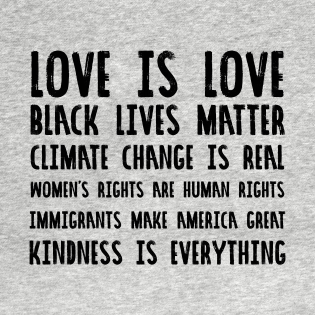 Disover Love is Love, Black lives matter, climate change is real, women's rights are human rights, immigrants make america great, kindness is everything - Truth - T-Shirt