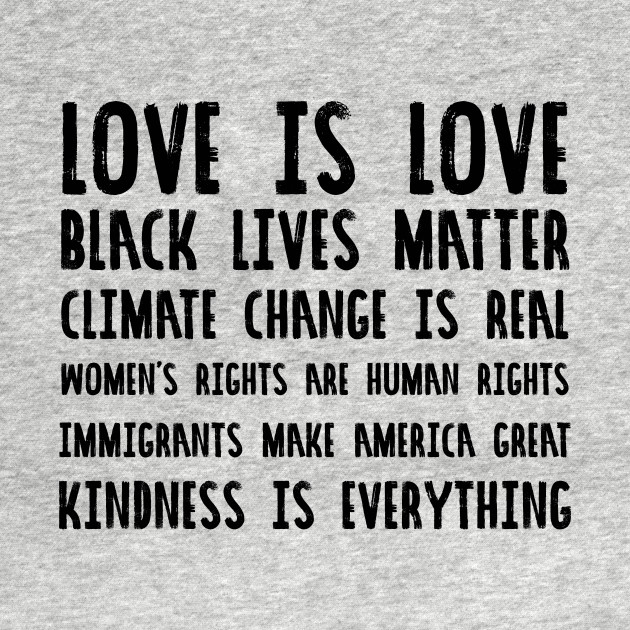 Discover Love is Love, Black lives matter, climate change is real, women's rights are human rights, immigrants make america great, kindness is everything - Truth - T-Shirt