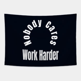 Nobody Cares Work Harder Tapestry