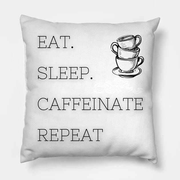 Eat Sleep Caffeinate Repeat - White Pillow by SimplyKlothes