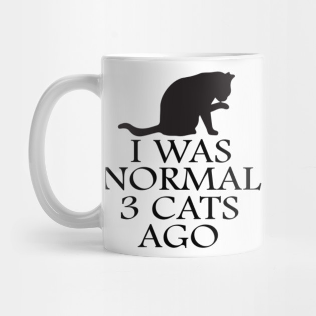 I Was Normal Three Cats Ago Gifts For Cat Lovers Mug Teepublic