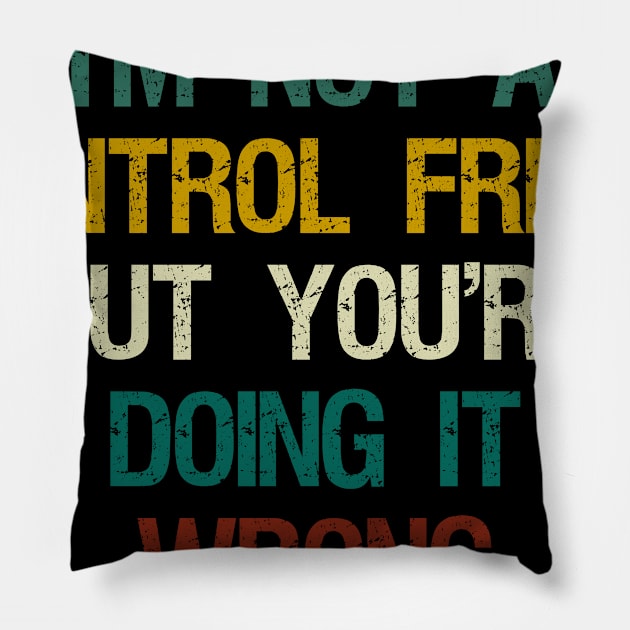 I'm Not a Control Freak but You're Doing It Wrong , Control Freak , Mom Gift Idea, Funny Christmas Gift, Sarcastic / Vintage Background Pillow by First look