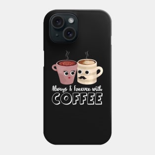 Always and forever with coffee Phone Case