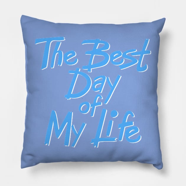 The best day of my life Pillow by mkbl