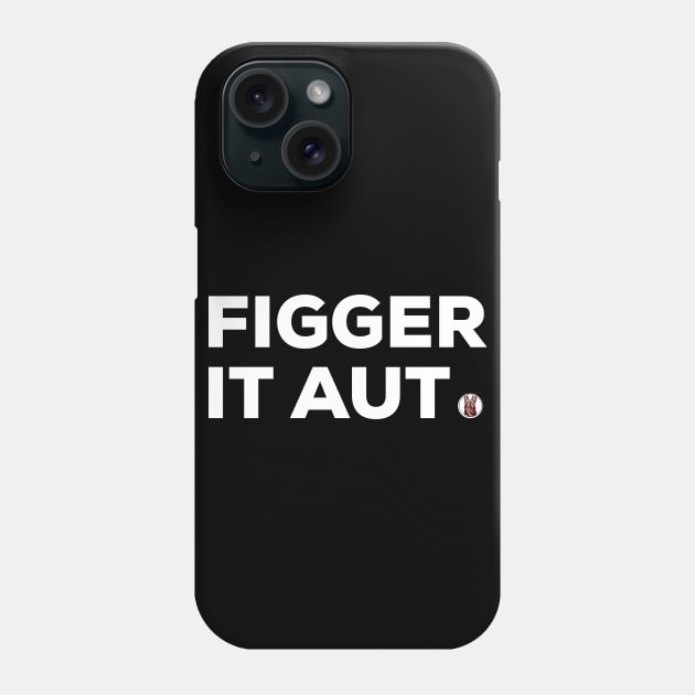 Figger it Aut Phone Case by PincGeneral