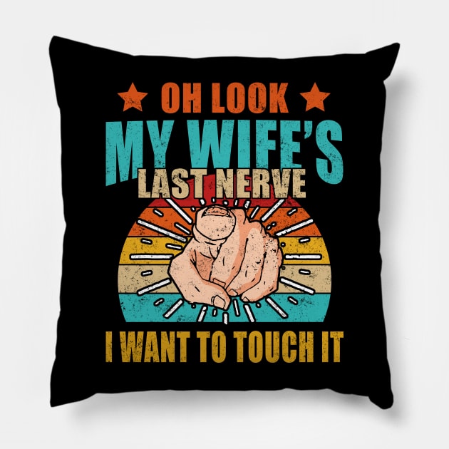 Oh Look My Wife's Last Nerve I Want To Touch it Fun Husband Pillow by Felix Rivera