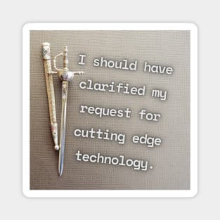 I Should Have Clarified My Request For Cutting Edge Technology Funny Pun / Dad Joke Poster Version (MD23Frd032) Magnet