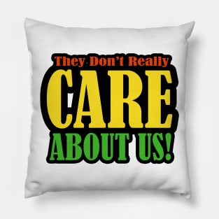 They don't care about us Pillow