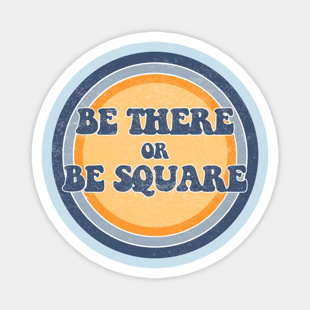 Be There or Be Square! Magnet by ZeroRetroStyle