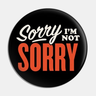 Sorry I'm Not Sorry Retro Sign Pin