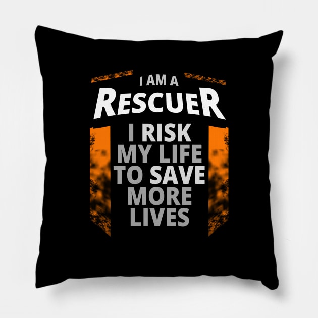 I Am A Rescuer | I Risk My Life to Save More Lives Pillow by tatzkirosales-shirt-store