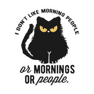 I Dont Like Morning People Or Mornings Or People. T-Shirt