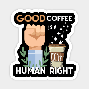 Good coffee is a human right Magnet