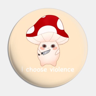 murder mushroom with a knife, i choose violence -white Pin