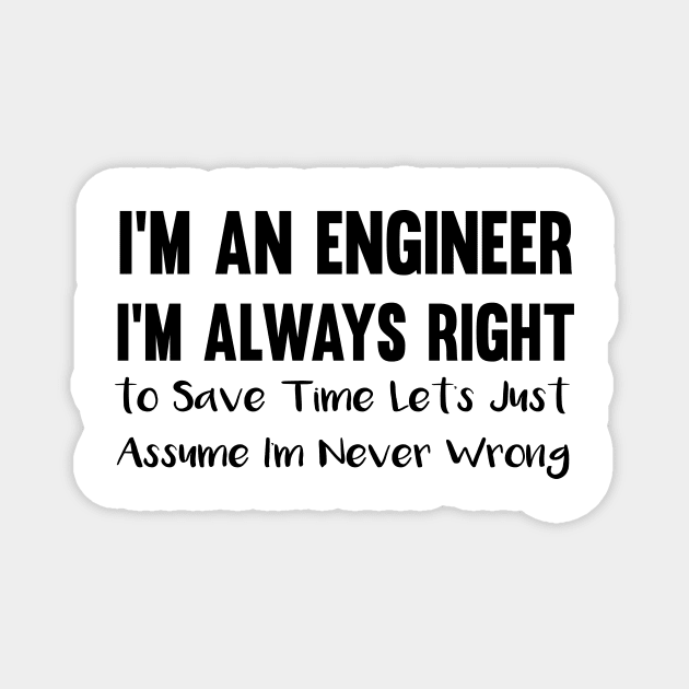 I'm an engineer i'm always right :to save time Magnet by mezy