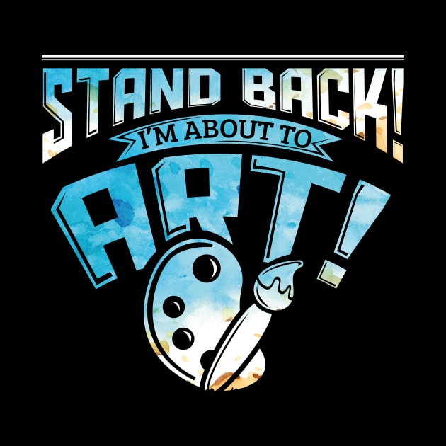 Stand Back I'm About To Art Funny Artist Pun by theperfectpresents