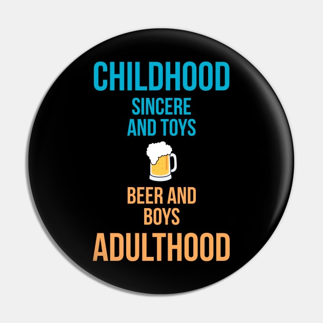 Childhood: sincere & toys Adulthood: beer & boys! Pin by alofolo