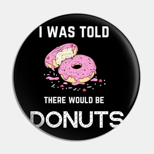 FOOD ' I WAS TOLD THERE WOULD BE DONUTS Pin