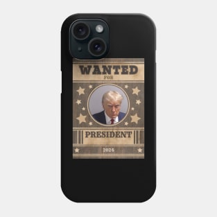 Trump Wanted for President Phone Case