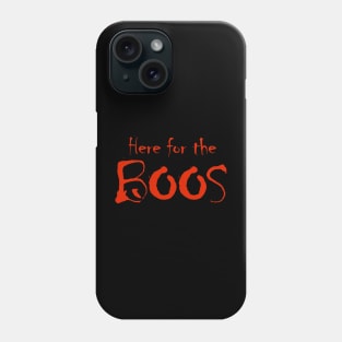 Here for the Boos Phone Case