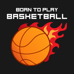 Born To Play Basketball T-Shirt