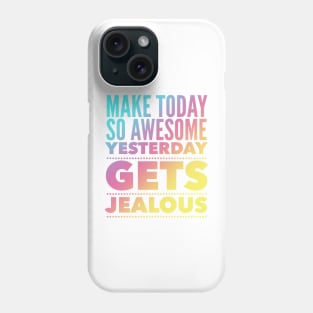 Make Today So Awesome Yesterday Gets Jealous Phone Case