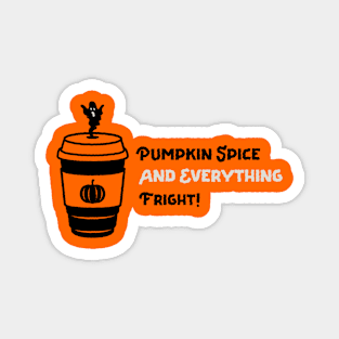 Pumpkin Spice And Everything Fright! Magnet