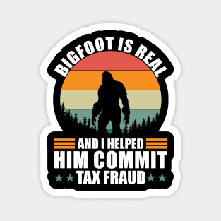 Bigfoot is real and i helped him commit tax fraud Magnet